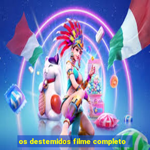 os destemidos filme completo